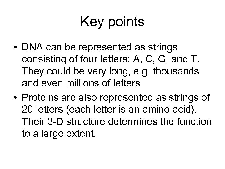 Key points • DNA can be represented as strings consisting of four letters: A,