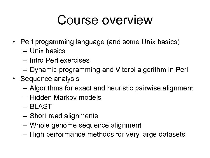 Course overview • Perl progamming language (and some Unix basics) – Unix basics –