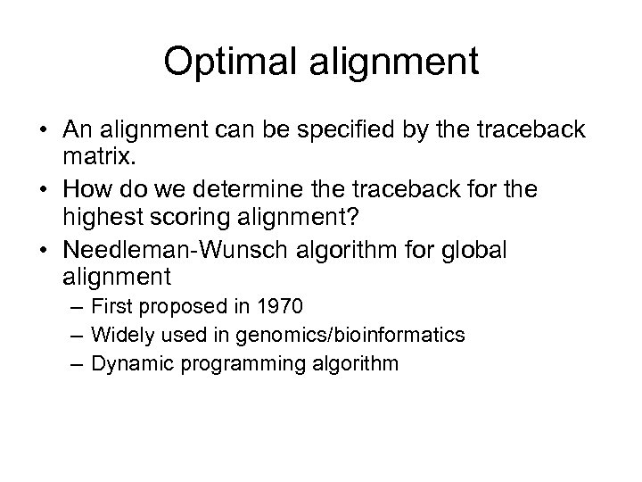 Optimal alignment • An alignment can be specified by the traceback matrix. • How