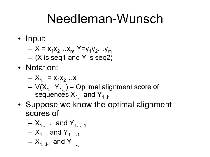 Needleman-Wunsch • Input: – X = x 1 x 2…xn, Y=y 1 y 2…ym