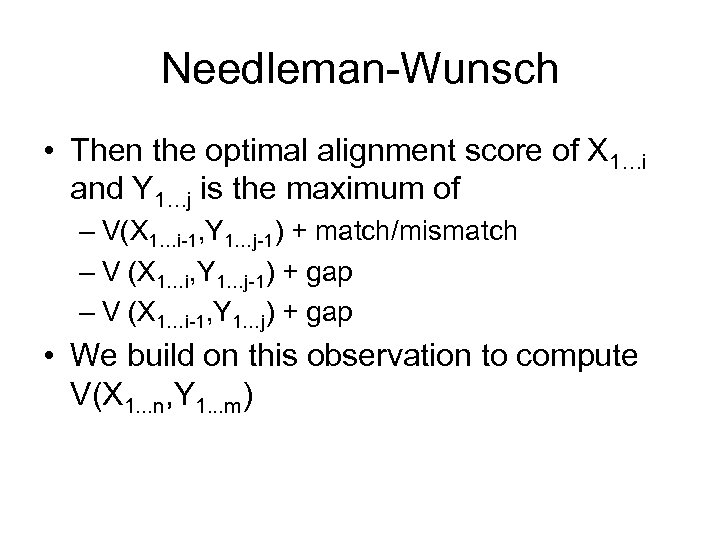 Needleman-Wunsch • Then the optimal alignment score of X 1…i and Y 1…j is