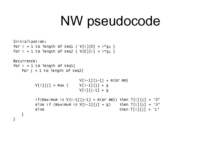 NW pseudocode Initialization: for i = 1 to length of seq 1 { V[i][0]