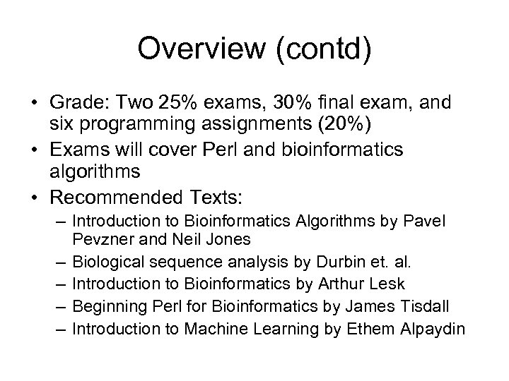 Overview (contd) • Grade: Two 25% exams, 30% final exam, and six programming assignments