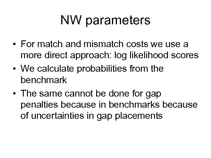 NW parameters • For match and mismatch costs we use a more direct approach: