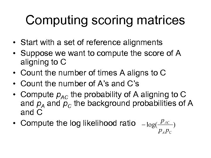 Computing scoring matrices • Start with a set of reference alignments • Suppose we