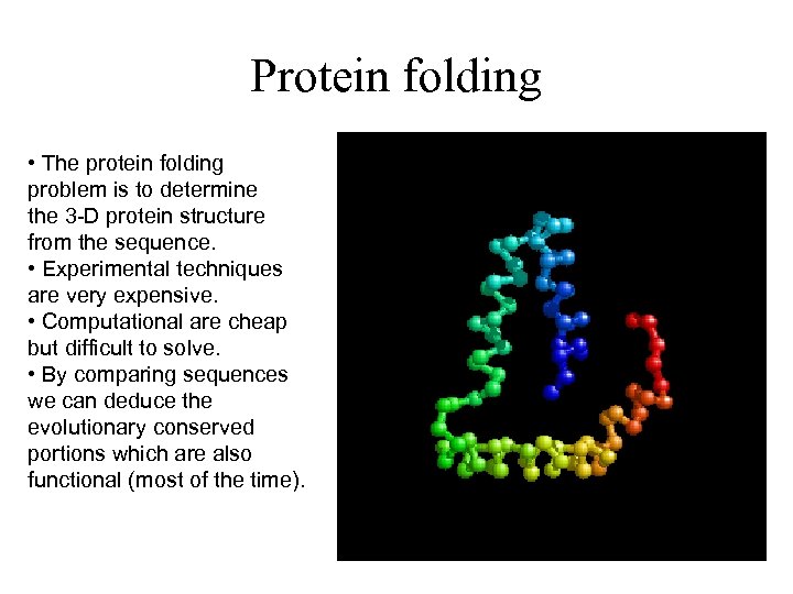 Protein folding • The protein folding problem is to determine the 3 -D protein