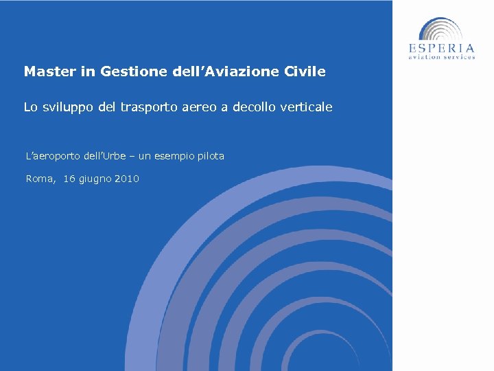 Master in Gestione dell’Aviazione Civile Lo sviluppo del trasporto aereo a decollo verticale L’aeroporto