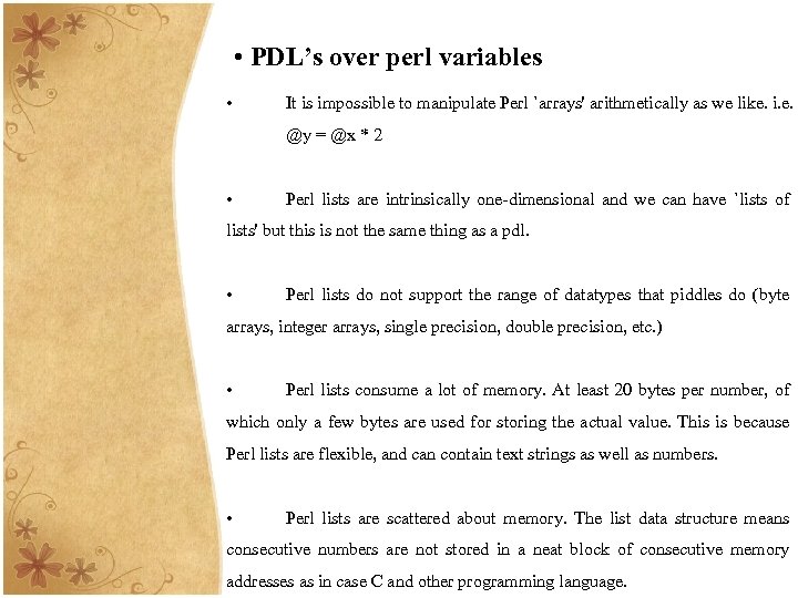  • PDL’s over perl variables • It is impossible to manipulate Perl `arrays'