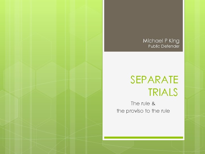 Michael P King Public Defender SEPARATE TRIALS The rule & the proviso to the