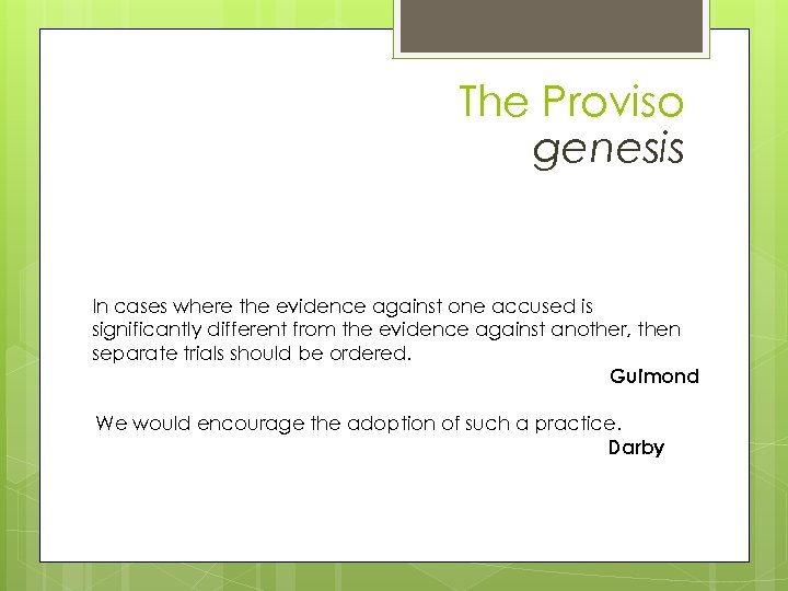 The Proviso genesis In cases where the evidence against one accused is significantly different