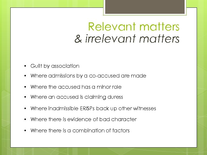 Relevant matters & irrelevant matters • Guilt by association • Where admissions by a