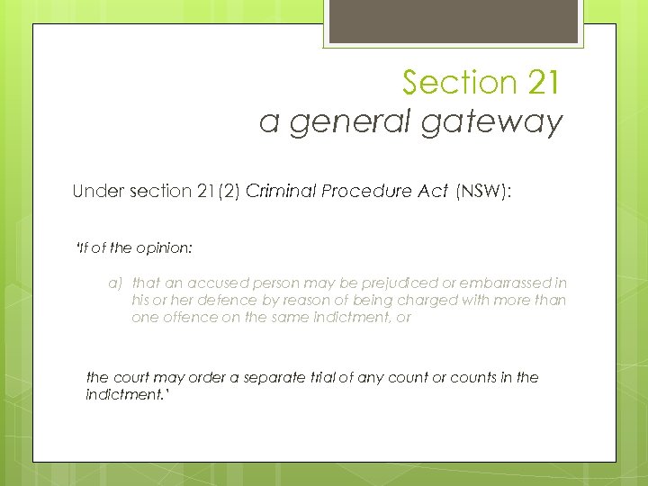 Section 21 a general gateway Under section 21(2) Criminal Procedure Act (NSW): ‘If of
