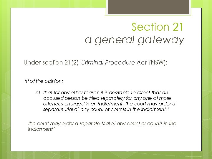 Section 21 a general gateway Under section 21(2) Criminal Procedure Act (NSW): ‘If of