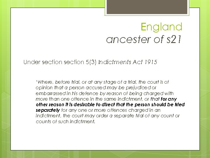 England ancester of s 21 Under section 5(3) Indictments Act 1915 ‘Where, before trial,
