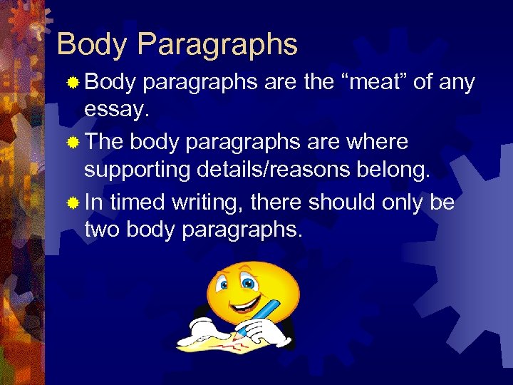 Body Paragraphs ® Body paragraphs are the “meat” of any essay. ® The body