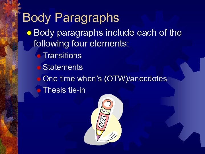 Body Paragraphs ® Body paragraphs include each of the following four elements: ® Transitions