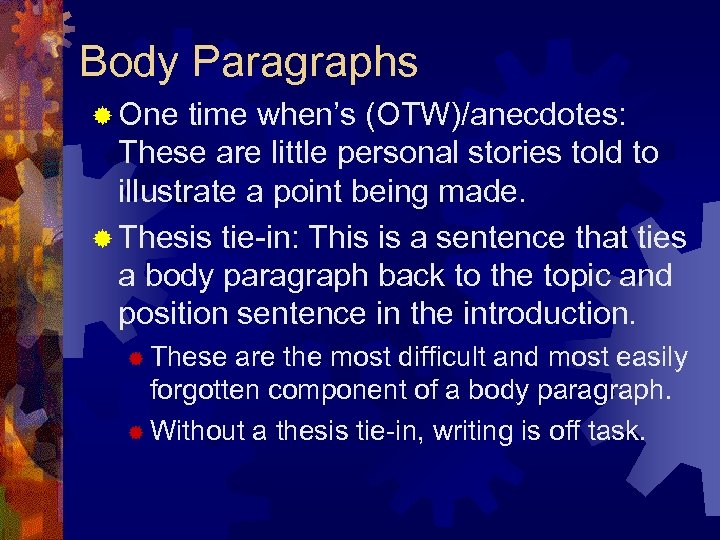 Body Paragraphs ® One time when’s (OTW)/anecdotes: These are little personal stories told to