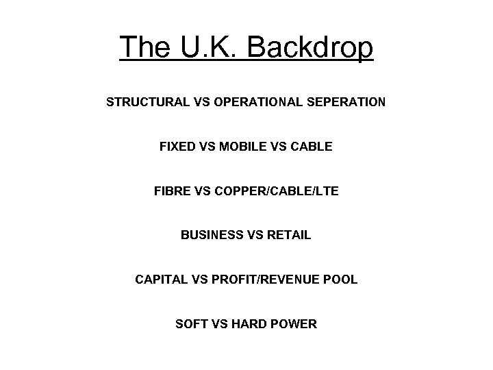 The U. K. Backdrop STRUCTURAL VS OPERATIONAL SEPERATION FIXED VS MOBILE VS CABLE FIBRE