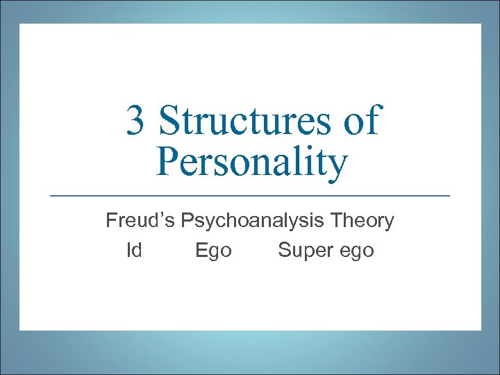 3 Structures of Personality Freud s Psychoanalysis Theory Id