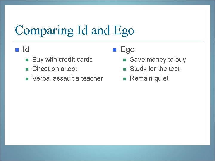 Comparing Id and Ego n Id n n Buy with credit cards Cheat on