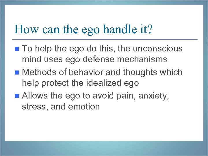 How can the ego handle it? To help the ego do this, the unconscious
