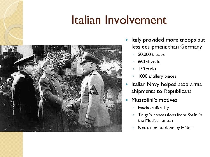 Italian Involvement Italy provided more troops but less equipment than Germany ◦ ◦ 50,