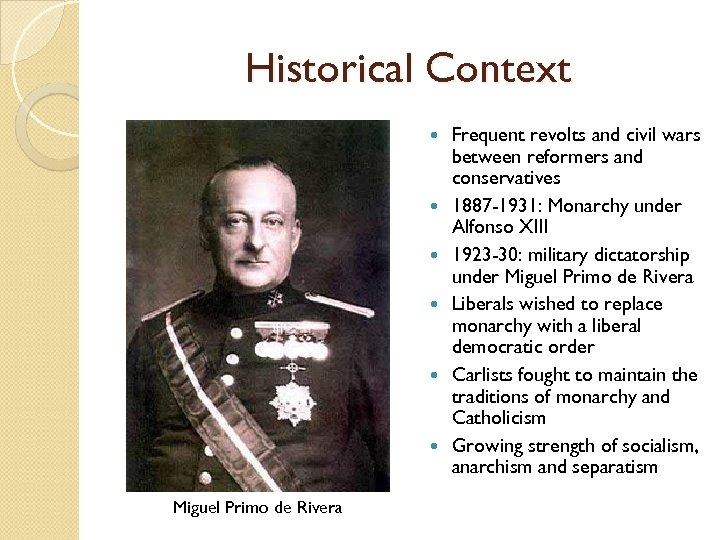 Historical Context Miguel Primo de Rivera Frequent revolts and civil wars between reformers and
