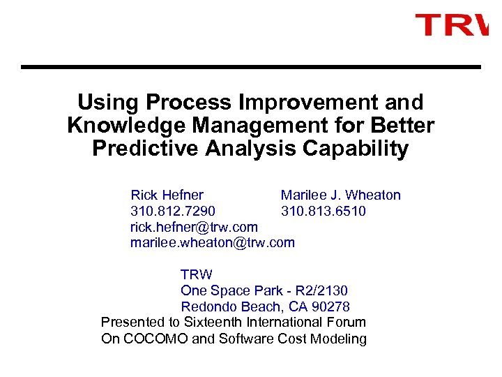 Using Process Improvement and Knowledge Management for Better Predictive Analysis Capability Rick Hefner Marilee