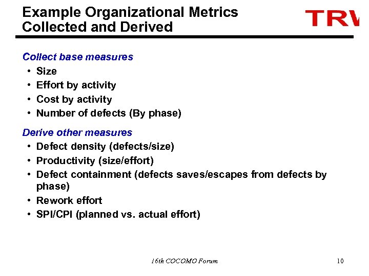 Example Organizational Metrics Collected and Derived Collect base measures • Size • Effort by