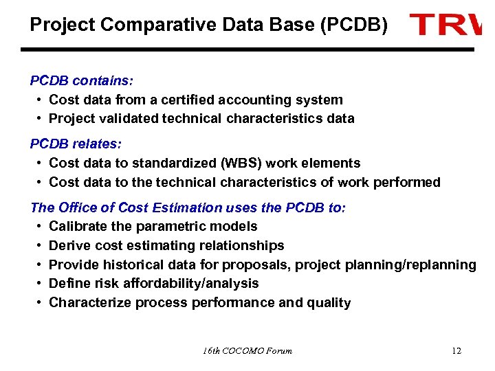 Project Comparative Data Base (PCDB) PCDB contains: • Cost data from a certified accounting