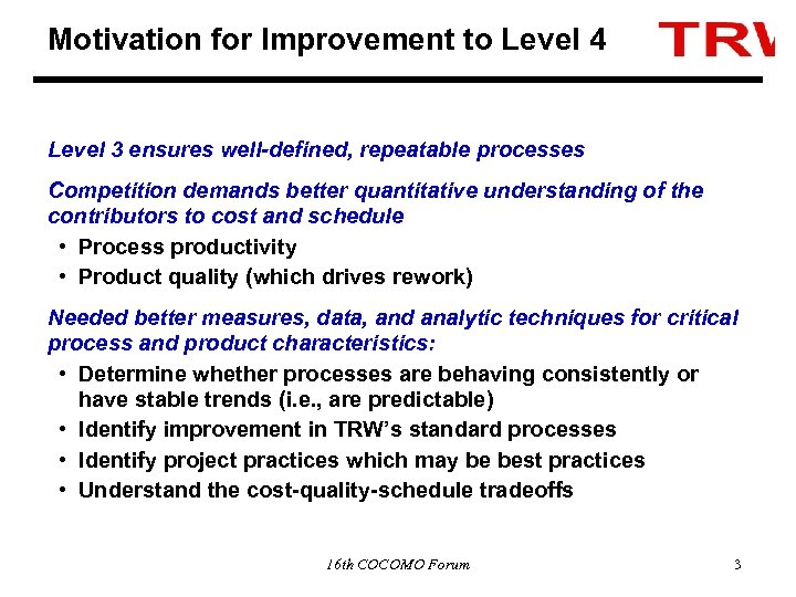 Motivation for Improvement to Level 4 Level 3 ensures well-defined, repeatable processes Competition demands