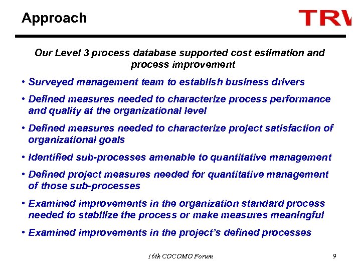 Approach Our Level 3 process database supported cost estimation and process improvement • Surveyed