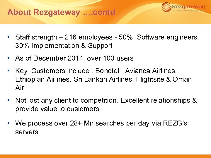 About Rezgateway …. contd • Staff strength – 216 employees - 50% Software engineers,