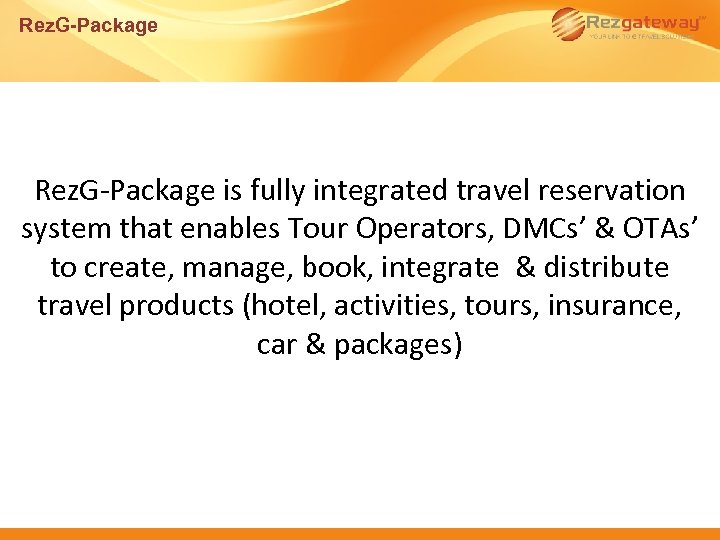 Rez. G-Package is fully integrated travel reservation system that enables Tour Operators, DMCs’ &