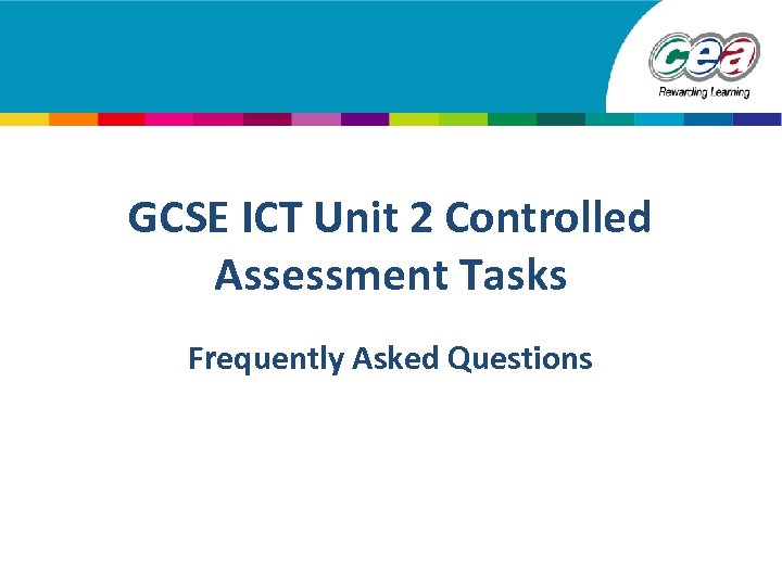 GCSE ICT Unit 2 Controlled Assessment Tasks Frequently Asked Questions 