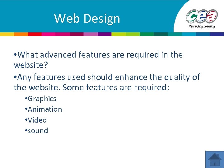 Web Design • What advanced features are required in the website? • Any features