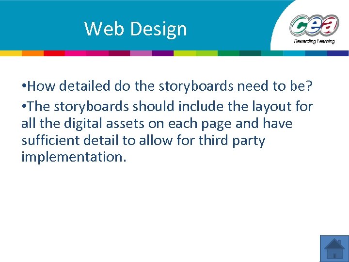 Web Design • How detailed do the storyboards need to be? • The storyboards