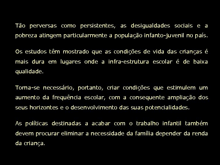 Tão perversas como persistentes, as desigualdades sociais e a pobreza atingem particularmente a população