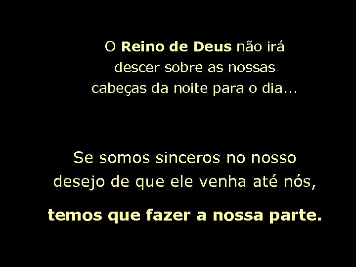 O Reino de Deus não irá descer sobre as nossas cabeças da noite para