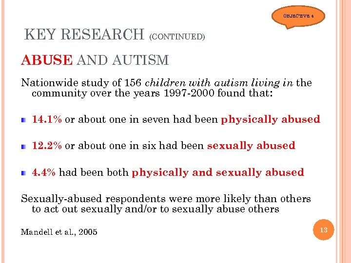 OBJECTIVE 4 KEY RESEARCH (CONTINUED) ABUSE AND AUTISM Nationwide study of 156 children with