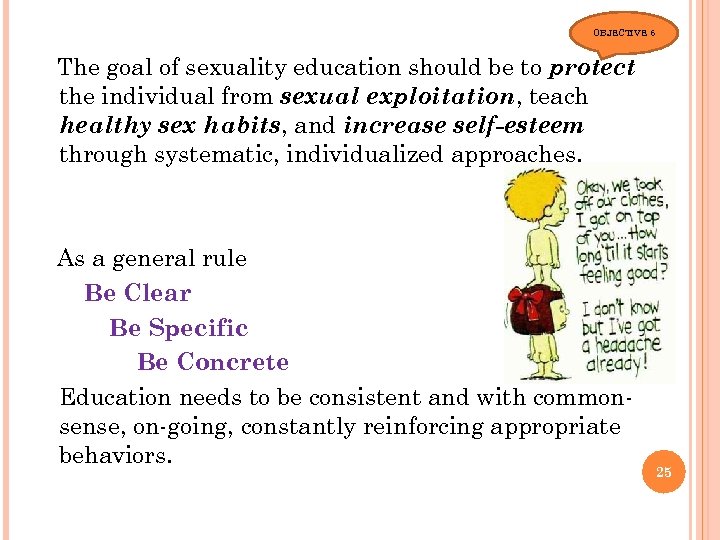 OBJECTIVE 6 The goal of sexuality education should be to protect the individual from