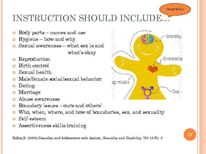 OBJECTIVE 6 INSTRUCTION SHOULD INCLUDE… Body parts – names and use Hygiene – how