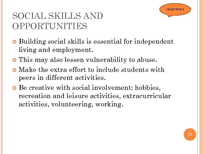 SOCIAL SKILLS AND OPPORTUNITIES OBJECTIVE 8 Building social skills is essential for independent living