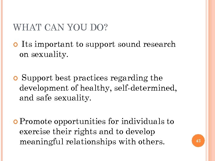 WHAT CAN YOU DO? Its important to support sound research on sexuality. Support best