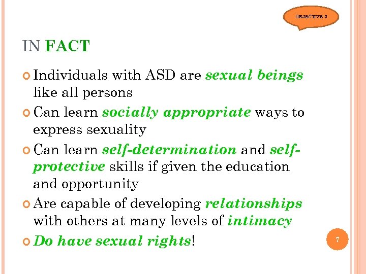 OBJECTIVE 2 IN FACT Individuals with ASD are sexual beings like all persons Can