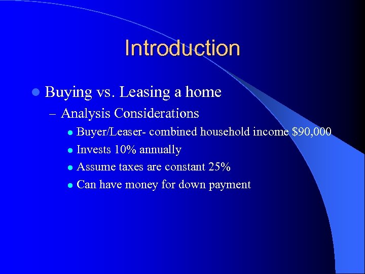 Introduction l Buying vs. Leasing a home – Analysis Considerations Buyer/Leaser- combined household income