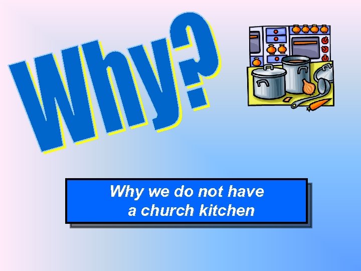 Why we do not have a church kitchen 