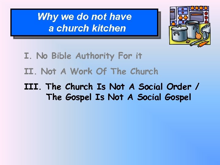 Why we do not have a church kitchen I. No Bible Authority For it