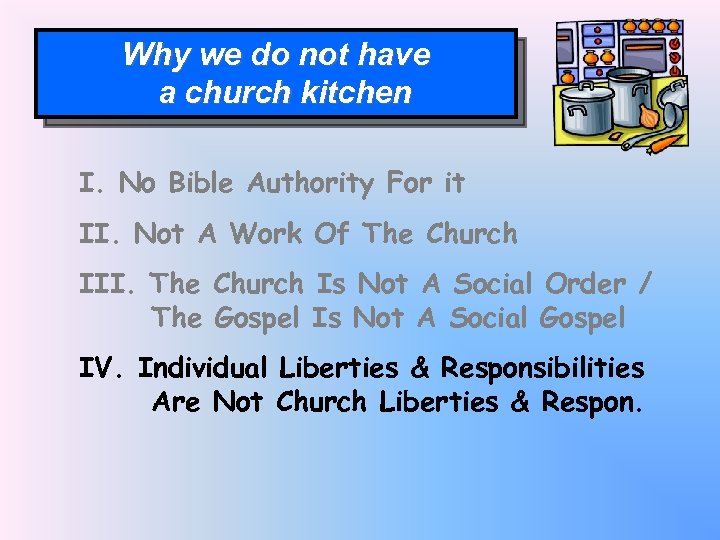 Why we do not have a church kitchen I. No Bible Authority For it