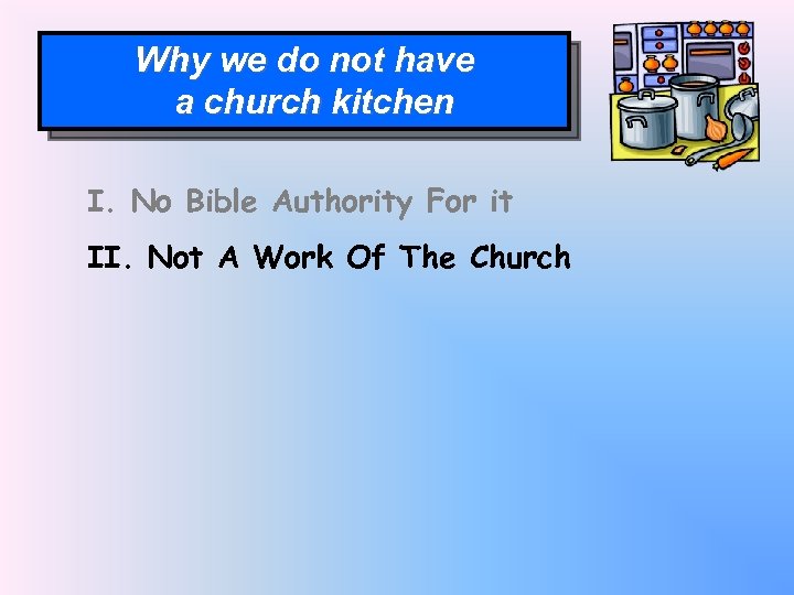 Why we do not have a church kitchen I. No Bible Authority For it